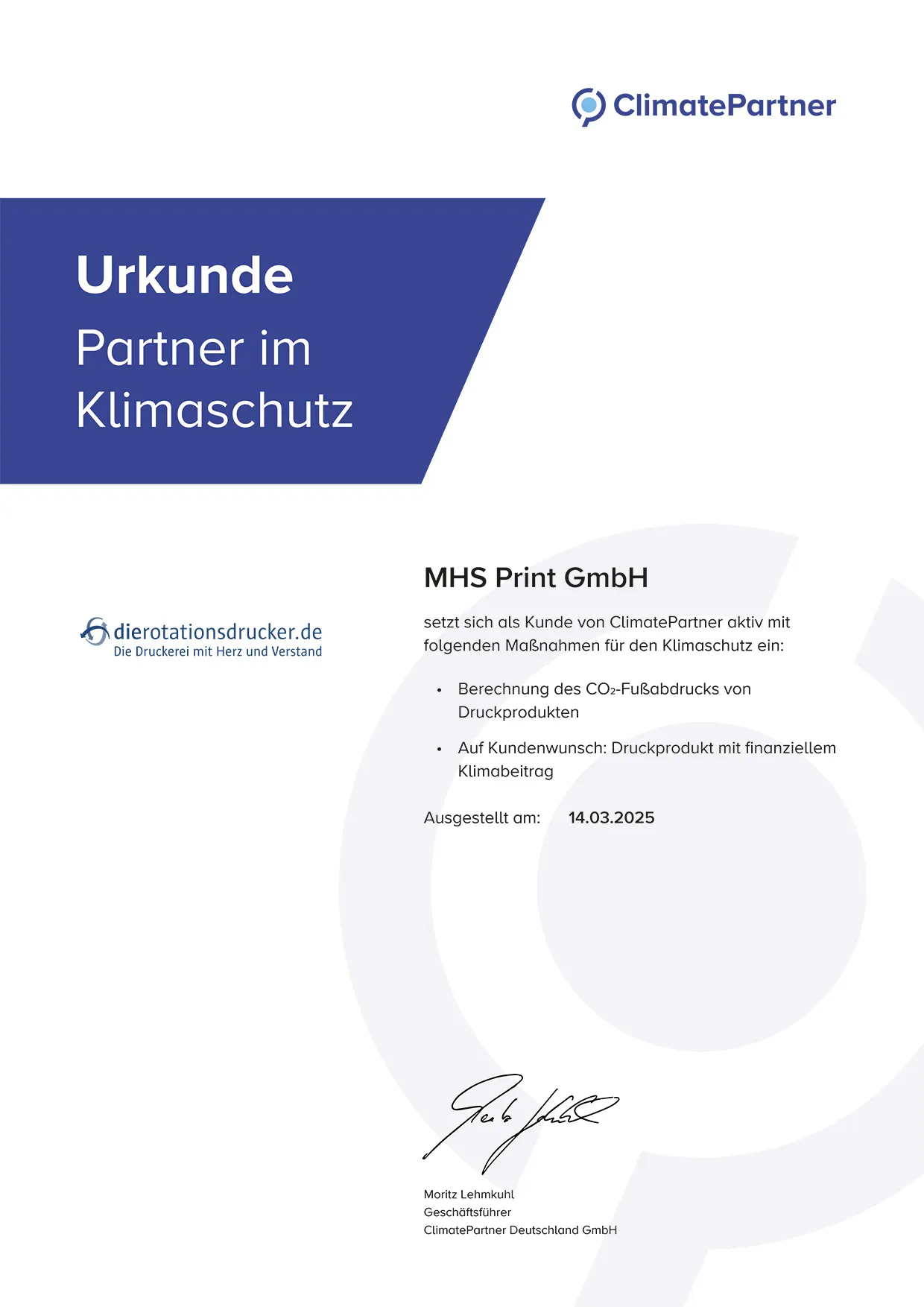 ClimatePartner-Urkunde für dierotationsdrucker.de – Partner im Klimaschutz.
MHS Print GmbH setzt sich als Kunde von ClimatePartner aktiv mit folgenden Maßnahmen für den Klimaschutz ein: Berechnung des CO2-Fußabdrucks von Druckprodukten. Auf Kundenwunsch: Druckprodukt mit finanziellem Klimabeitrag. Ausgestellt am 14. März 2025, Moritz Lehmkuhl, Geschäftsführer ClimatePartner Deutschland GmbH.